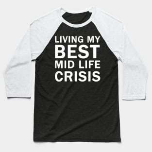 Living My Best Mid Life Crisis Baseball T-Shirt